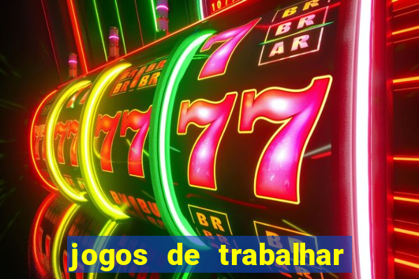 jogos de trabalhar para ganhar dinheiro