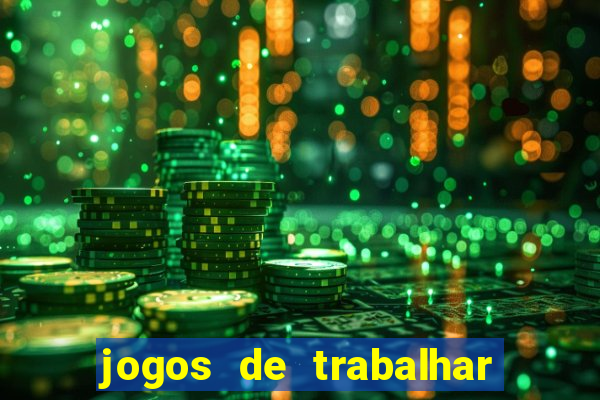 jogos de trabalhar para ganhar dinheiro