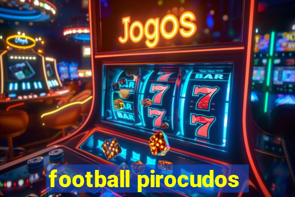 football pirocudos