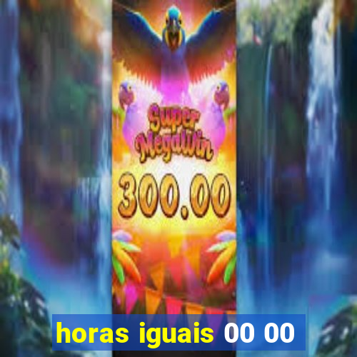 horas iguais 00 00