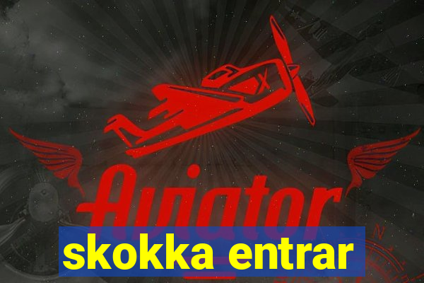 skokka entrar