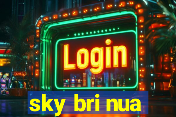 sky bri nua