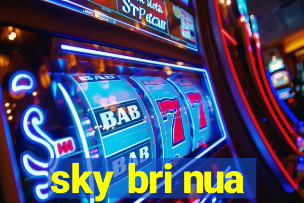 sky bri nua