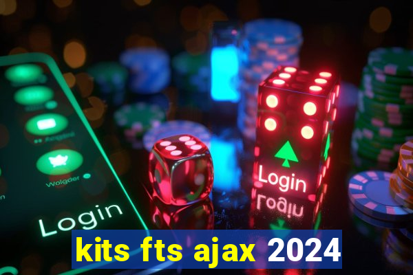 kits fts ajax 2024