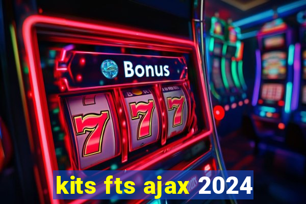 kits fts ajax 2024