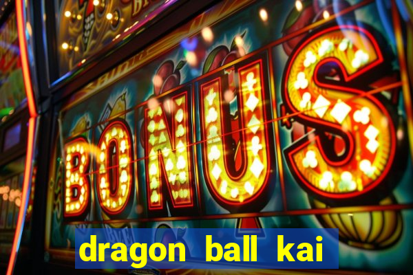 dragon ball kai legendado online