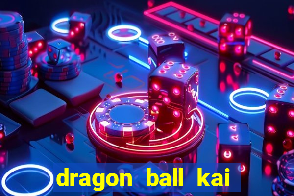 dragon ball kai legendado online