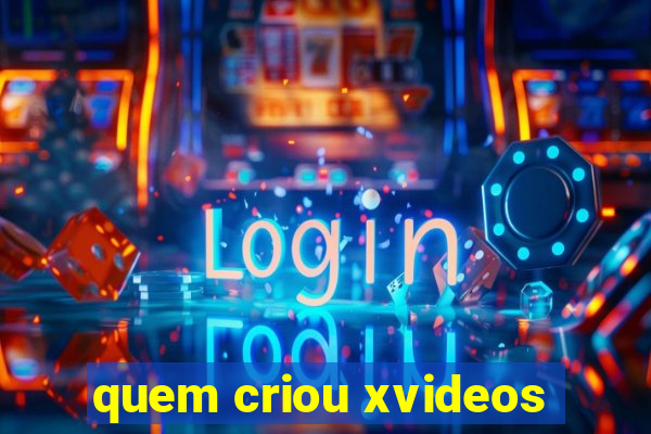 quem criou xvideos