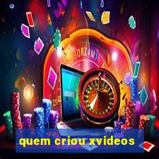 quem criou xvideos