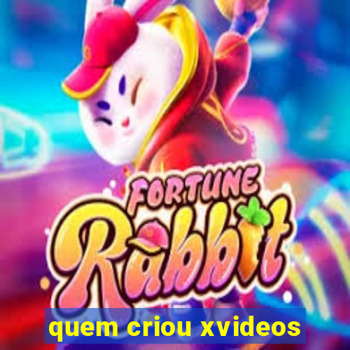 quem criou xvideos