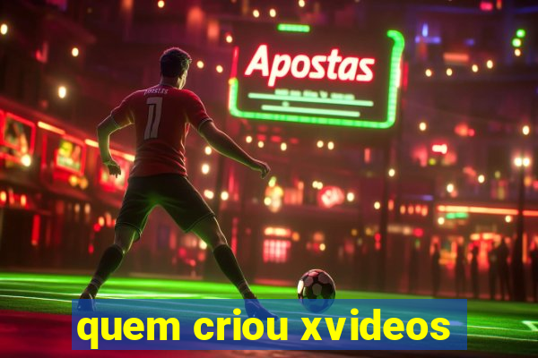 quem criou xvideos