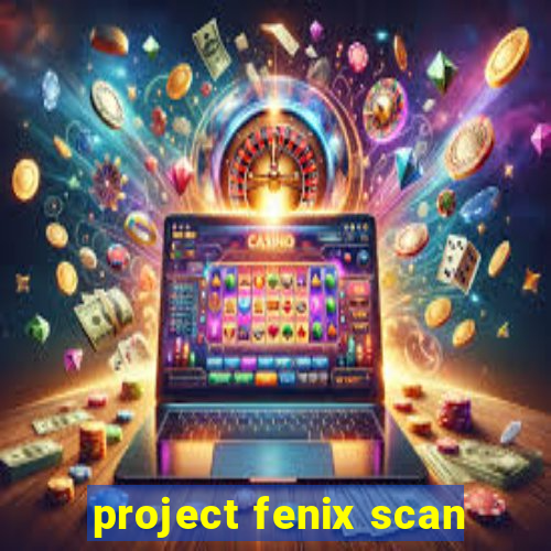 project fenix scan