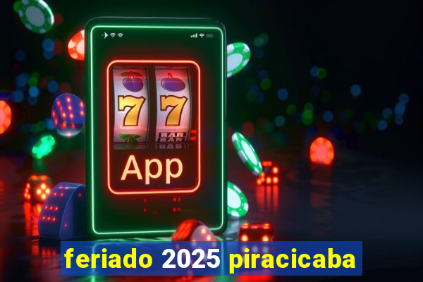 feriado 2025 piracicaba