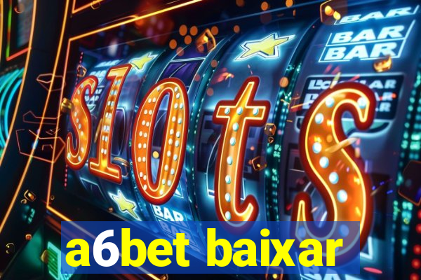 a6bet baixar