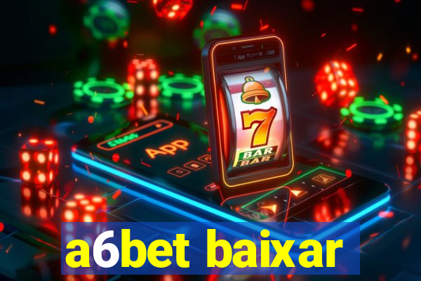 a6bet baixar