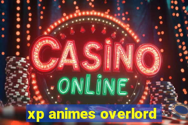 xp animes overlord