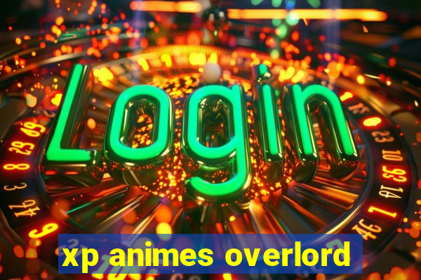 xp animes overlord