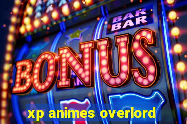 xp animes overlord