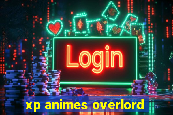 xp animes overlord