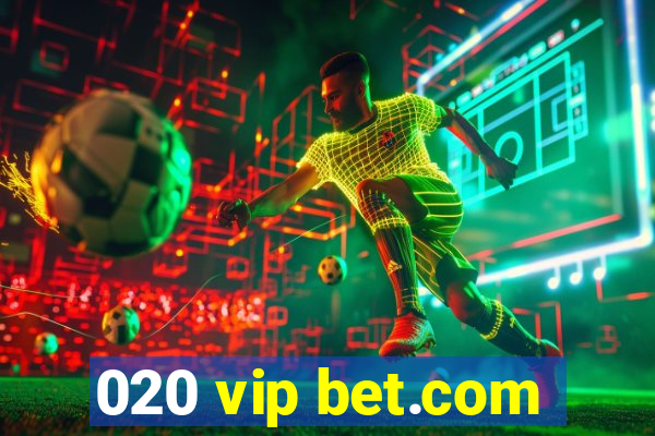 020 vip bet.com