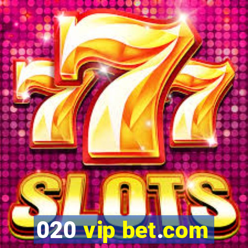 020 vip bet.com