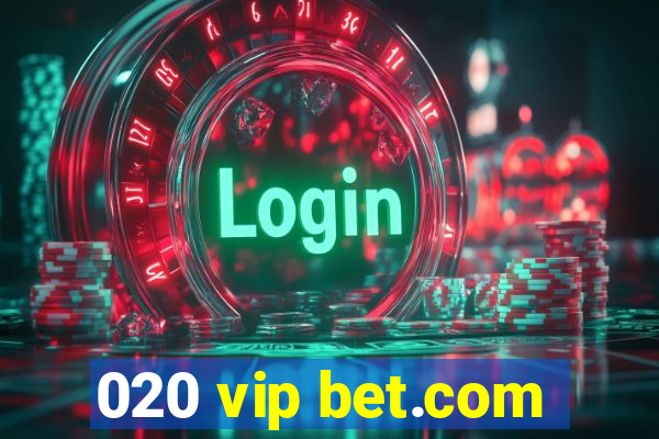 020 vip bet.com