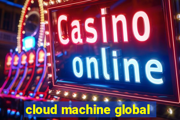 cloud machine global