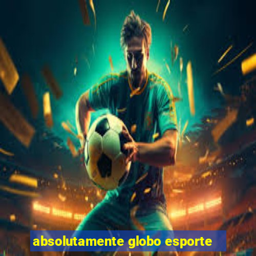 absolutamente globo esporte