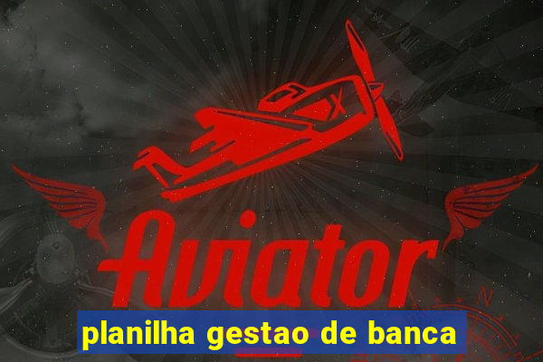 planilha gestao de banca