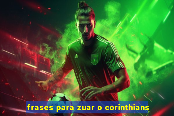 frases para zuar o corinthians