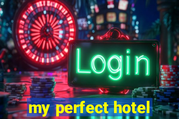 my perfect hotel