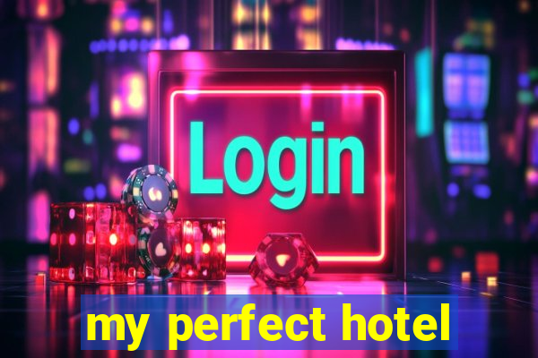 my perfect hotel