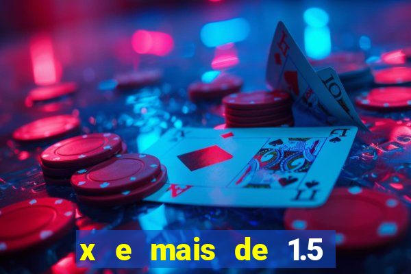 x e mais de 1.5 betano o que significa