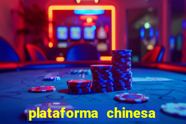 plataforma chinesa de jogos de cassino