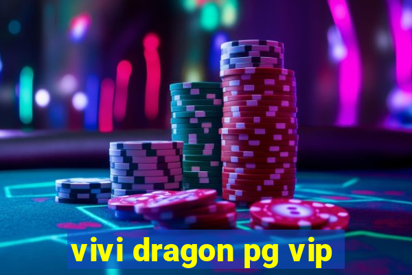 vivi dragon pg vip