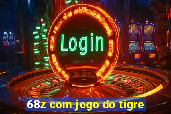 68z com jogo do tigre