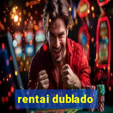 rentai dublado