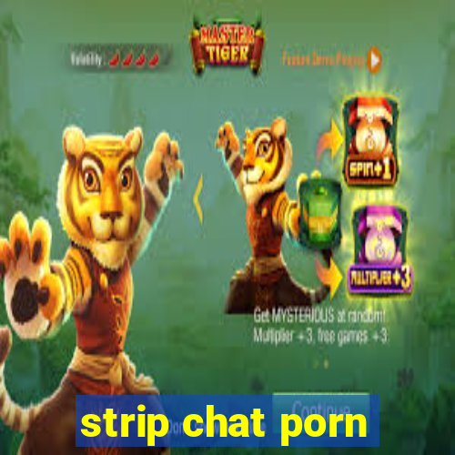 strip chat porn