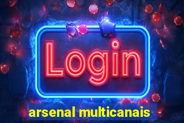 arsenal multicanais