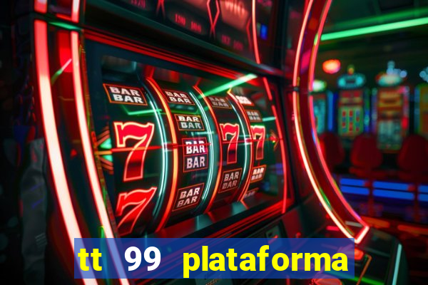 tt 99 plataforma de jogos