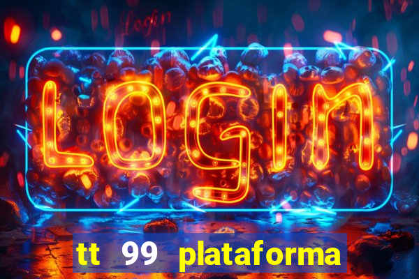 tt 99 plataforma de jogos