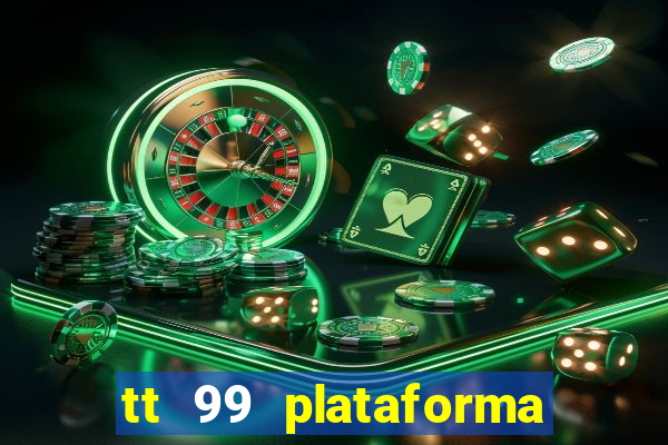 tt 99 plataforma de jogos