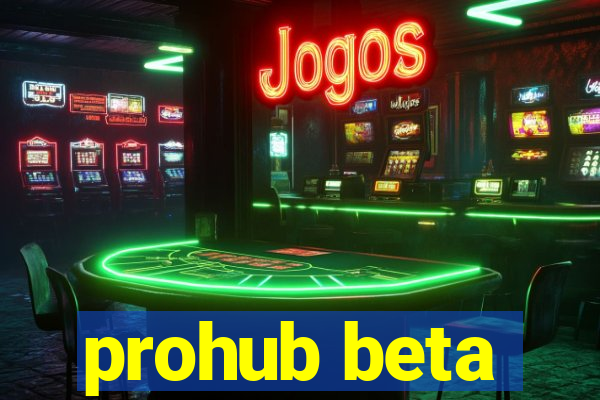 prohub beta