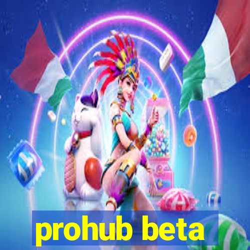 prohub beta