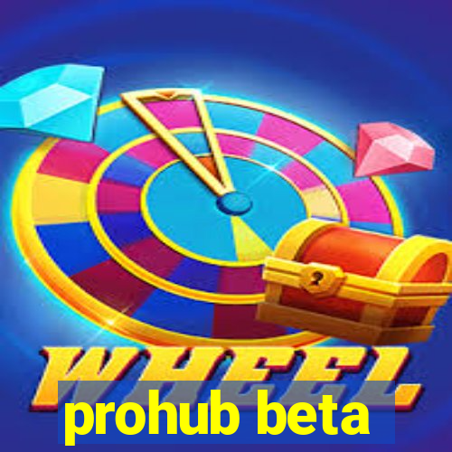 prohub beta