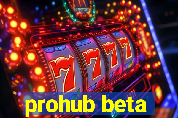 prohub beta