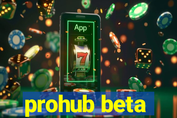 prohub beta