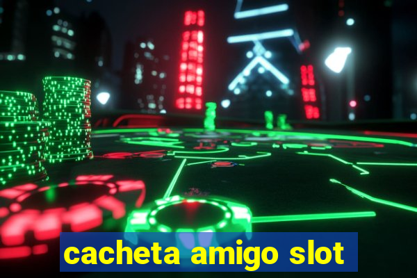 cacheta amigo slot