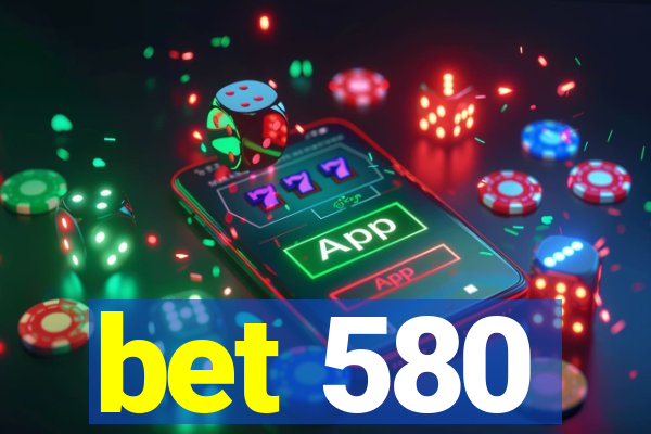 bet 580