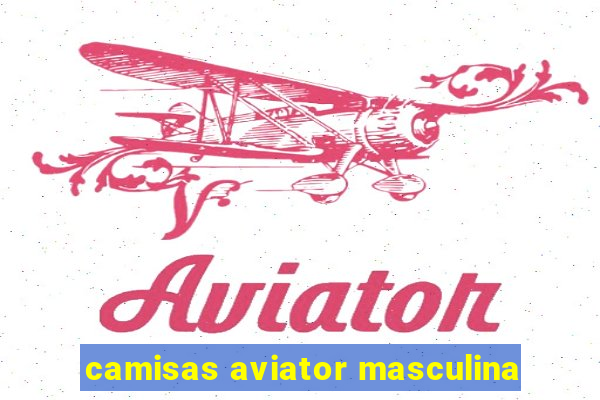 camisas aviator masculina